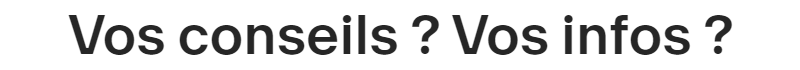 Vos conseils ? Vos envies ?